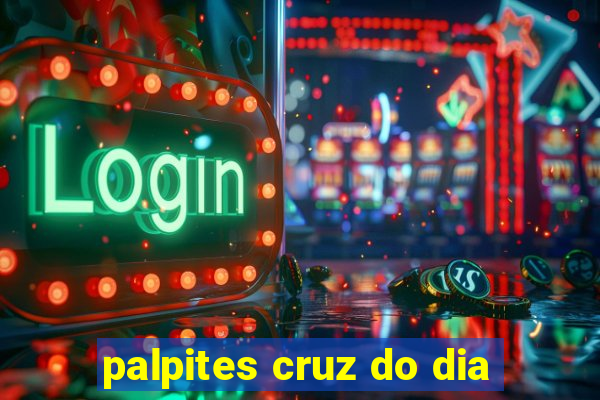 palpites cruz do dia